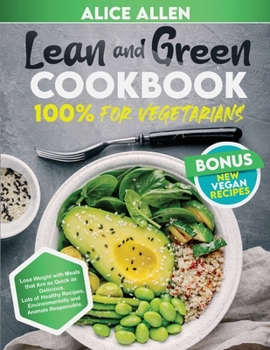 Paperback Lean and Green Cookbook: 100% FOR VEGETARIANS - Lose Weight With Meals That Are as Quick as Delicious. Lots of Healthy Recipes, Environmentally Book