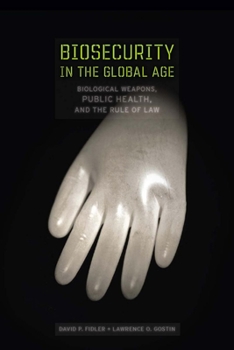 Hardcover Biosecurity in the Global Age: Biological Weapons, Public Health, and the Rule of Law Book