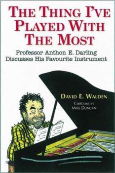 Paperback The Thing I've Played with the Most: Professor Anthon E. Darling Discusses His Favourite Instrument Book