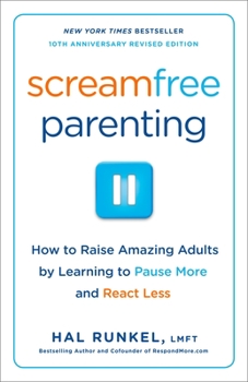 Paperback Screamfree Parenting, 10th Anniversary Revised Edition: How to Raise Amazing Adults by Learning to Pause More and React Less Book