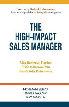 Paperback The High-Impact Sales Manager: A No-Nonsense, Practical Guide to Improve Your Team's Sales Performance Book