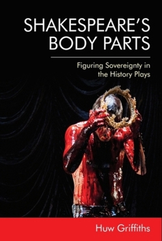 Paperback Shakespeare's Body Parts: Figuring Sovereignty in the History Plays Book