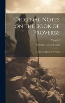 Hardcover Original Notes on the Book of Proverbs: Mostly From Eastern Writings; Volume 2 Book