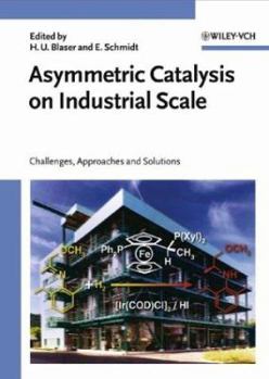 Hardcover Asymmetric Catalysis on Industrial Scale: Challenges, Approaches and Solutions Book