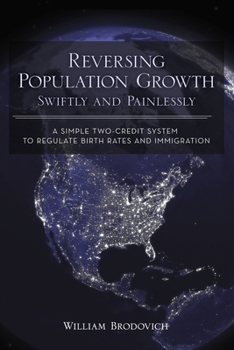Paperback Reversing Population Growth Swiftly and Painlessly: A Simple Two-Credit System to Regulate Birth Rates and Immigration Book