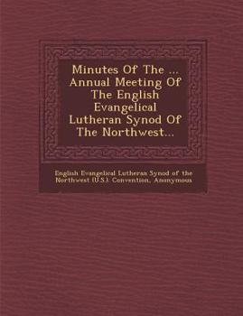 Paperback Minutes of the ... Annual Meeting of the English Evangelical Lutheran Synod of the Northwest... Book