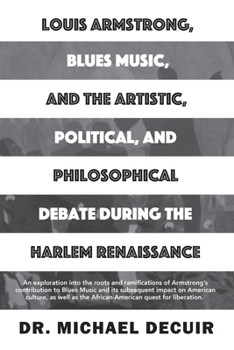 Paperback Louis Armstrong, Blues Music, and the Artistic, Political, and Philosophical Debate During the Harlem Renaissance Book