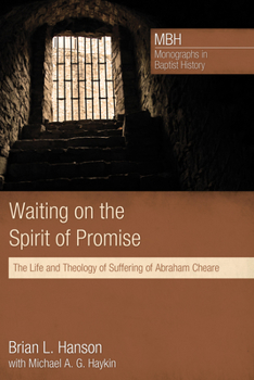 Paperback Waiting on the Spirit of Promise: The Life and Theology of Suffering of Abraham Cheare Book