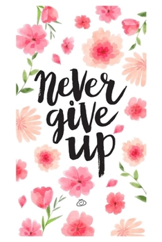 Paperback Never give up: A Positive Quote Journal Wide Ruled College Lined Composition Notebook. Book