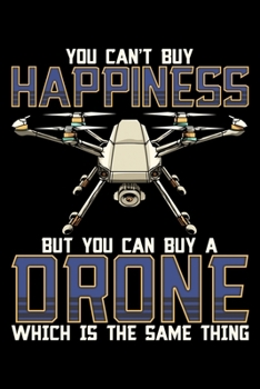 Paperback You Can't Buy Happiness But You Can Buy A Drone Which Is The Same Thing: Funny You Can't Buy Happiness But You Can Buy A Drone Blank Composition Noteb Book