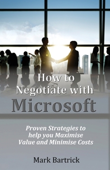 Paperback How to Negotiate with Microsoft: Proven Strategies to help you Maximise Value and Minimise Costs Book