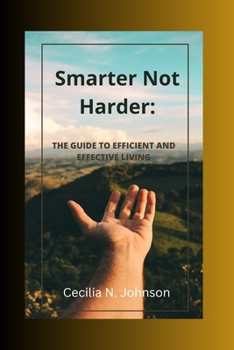 Paperback Smarter Not Harder: The Guide to Efficient and Effective Living Book