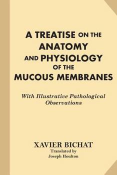 Paperback A Treatise on the Anatomy and Physiology of the Mucous Membranes: With Illustrative Pathological Observations Book