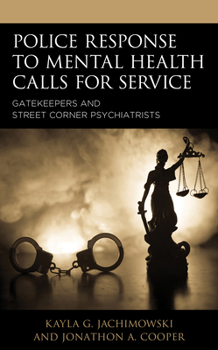 Paperback Police Response to Mental Health Calls for Service: Gatekeepers and Street Corner Psychiatrists Book