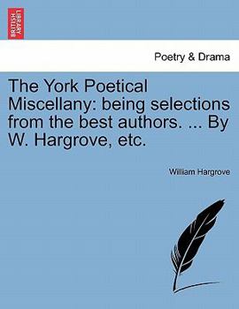 Paperback The York Poetical Miscellany: Being Selections from the Best Authors. ... by W. Hargrove, Etc. Book