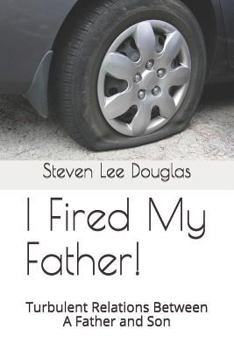 Paperback I Fired My Father!: Turbulent Relations Between a Father and Son Book