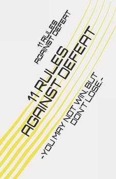 Paperback 11 Rules Against Defeat: -You May Not Win, But Don't Lose.- Book