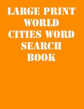 Large print World Cities Word Search Book: large print puzzle book.8,5x11 ,matte cover,41 Activity Puzzle Book  with solution
