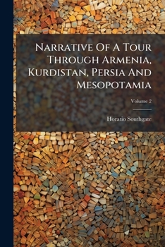 Narrative of a Tour Through Armenia, Kurdistan, Persia and Mesopotamia: With Observations on the Condition of Mohammedanism and Christianity in Those Countries, Volume 2