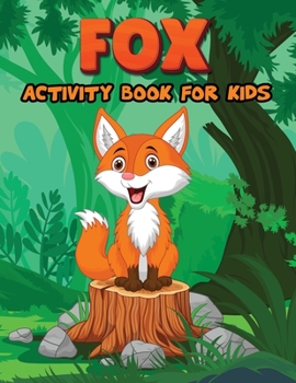 Paperback Fox Activity Book for Kids: Activity Books for Kids, Fox Coloring Pages, Mazes, Dot to Dot, How to Draw Animal Activity Book for Children [Large Print] Book