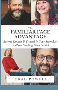 Paperback The Familiar Face Advantage: Become Known & Trusted In YourSecond Act Without Starting From Scratch Book