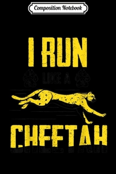 Composition Notebook: I Run Like A Cheetah Fast Running Animal Lover Funny Quote  Journal/Notebook Blank Lined Ruled 6x9 100 Pages