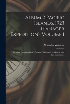 Paperback Album 2 Pacific Islands, 1923 (Tanager Expedition), Volume 1: Includes Photographs of Wetmore, William G. Anderson, and Eric Schlemmer Book