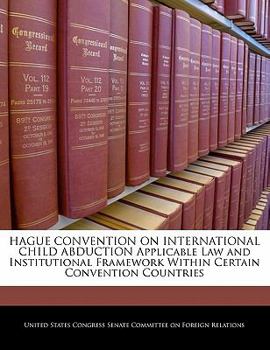 HAGUE CONVENTION ON INTERNATIONAL CHILD ABDUCTION Applicable Law and Institutional Framework Within Certain Convention Countries
