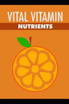 Paperback Vital Vitamin Nutrients: Practical Guide for All Ages Book
