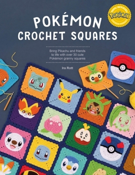 Paperback Pokémon Crochet Squares: Bring Pikachu and Friends to Life with Over 30 Cute Pokémon Granny Squares Book