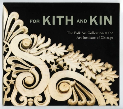 Hardcover For Kith and Kin: The Folk Art Collection at the Art Institute of Chicago Book