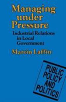 Paperback Managing Under Pressure: Industrial Relations in Local Government Book