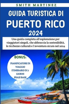 Paperback Guida Turistica Di Porto Rico 2024: Una guida completa all'esplorazione per viaggiatori singoli, che abbraccia la sostenibilità, le ricchezze cultural [Italian] [Large Print] Book