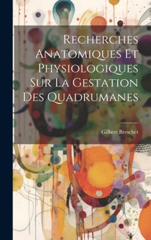 Hardcover Recherches Anatomiques Et Physiologiques Sur La Gestation Des Quadrumanes [French] Book