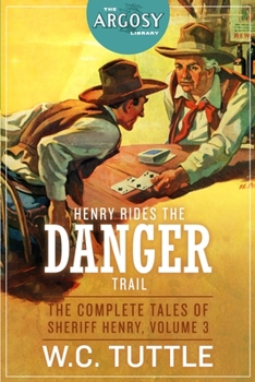 Henry Rides the Danger Trail : The Complete Tales of Sheriff Henry, Volume 3 - Book #3 of the Complete Tales of Sheriff Henry