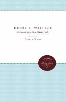 Hardcover Henry A. Wallace: His Search for a New World Order Book