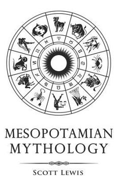 Paperback Mesopotamian Mythology: Classic Stories from the Sumerian Mythology, Akkadian Mythology, Babylonian Mythology and Assyrian Mythology Book