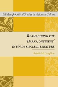 Re-Imagining the 'Dark Continent' in Fin de Siècle Literature (Edinburgh Critical Studies in Victorian Culture)