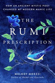 Hardcover The Rumi Prescription: How an Ancient Mystic Poet Changed My Modern Manic Life Book
