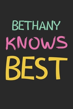 Paperback Bethany Knows Best: Lined Journal, 120 Pages, 6 x 9, Bethany Personalized Name Notebook Gift Idea, Black Matte Finish (Bethany Knows Best Book