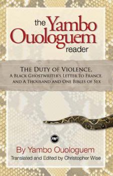 Paperback The Yambo Ouologuem Reader: The Duty of Violence, A Black Ghostwriter's Letter to France, and the Thousand and One Bibles of Sex Book