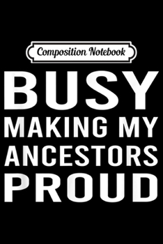 Paperback Composition Notebook: Busy Making My Ancestors Proud Journal/Notebook Blank Lined Ruled 6x9 100 Pages Book