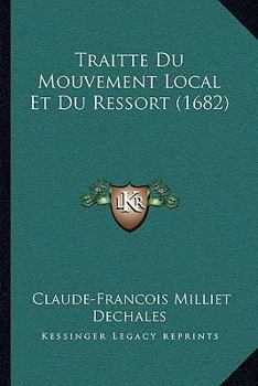 Paperback Traitte Du Mouvement Local Et Du Ressort (1682) [French] Book