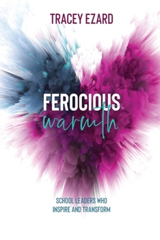 Paperback Ferocious Warmth - School Leaders Who Inspire and Transform Book