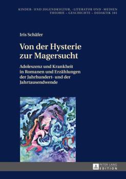 Hardcover Von der Hysterie zur Magersucht: Adoleszenz und Krankheit in Romanen und Erzaehlungen der Jahrhundert- und der Jahrtausendwende [German] Book