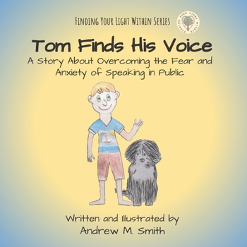 Paperback Tom Finds His Voice: A story about overcoming the fear and anxiety of speaking in public. Book