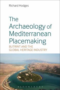 Hardcover The Archaeology of Mediterranean Placemaking: Butrint and the Global Heritage Industry Book