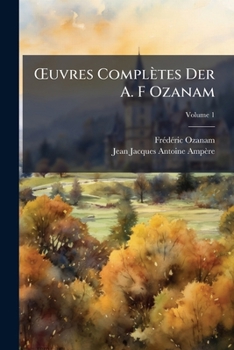 Paperback OEuvres Complètes Der A. F Ozanam; Volume 1 [French] Book