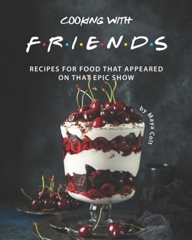 Paperback Cooking with F.R.I.E.N.D.S: Recipes for Food That Appeared on That Epic Show Book