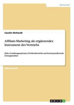 Paperback Affiliate-Marketing als ergänzendes Instrument des Vertriebs: Ziele, Gestaltungsoptionen, Problembereiche und korrespondierende Lösungsansätze [German] Book